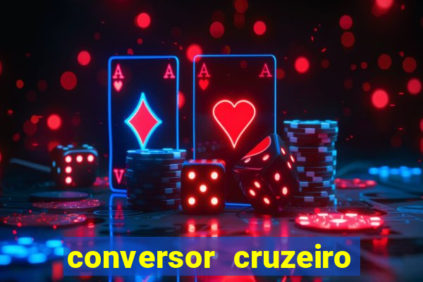 conversor cruzeiro para real